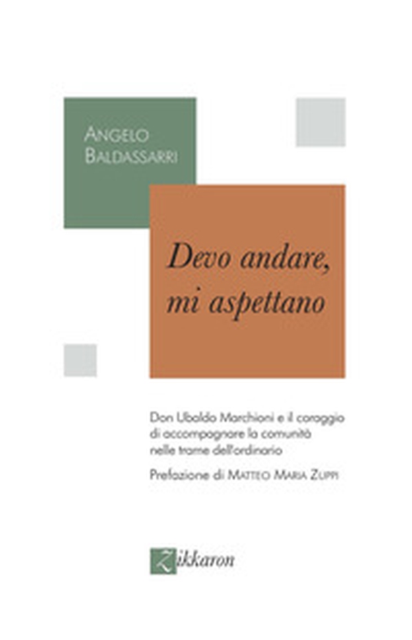 Devo andare, mi aspettano. Don Ubaldo Marchioni e il coraggio di accompagnare la comunità nelle trame dell'ordinario - Librerie.coop