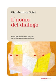 L'uomo del dialogo. Mario Gozzini oltre gli steccati tra cristianesimo e comunismo - Librerie.coop