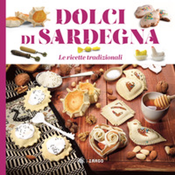 Dolci di Sardegna. Le ricette tradizionali - Librerie.coop Dolci di Sardegna. Le ricette tradizionali - Librerie.coop