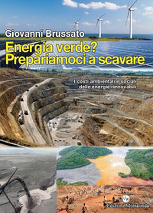 Energia verde? Prepariamoci a scavare. I costi ambientali e sociali delle energie rinnovabili - Librerie.coop Energia verde? Prepariamoci a scavare. I costi ambientali e sociali delle energie rinnovabili - Librerie.coop
