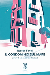 Il condominio sul mare (ovvero di come nasce una dittatura) - Librerie.coop Il condominio sul mare (ovvero di come nasce una dittatura) - Librerie.coop