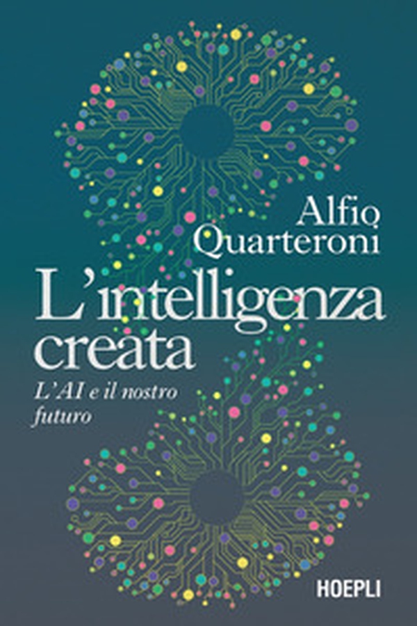 L'intelligenza creata. L'AI e il nostro futuro - Librerie.coop L'intelligenza creata. L'AI e il nostro futuro - Librerie.coop