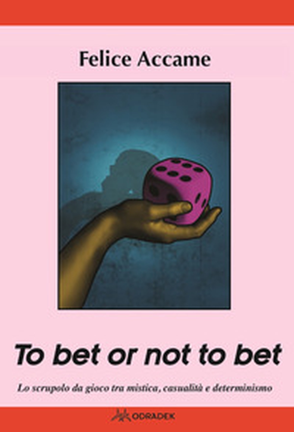 To bet or not to bet. Lo scrupolo da gioco tra mistica casualità e determinismo - Librerie.coop To bet or not to bet. Lo scrupolo da gioco tra mistica casualità e determinismo - Librerie.coop