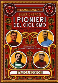 I pionieri del ciclismo. Quando gli eori andavano in bicicletta - Librerie.coop I pionieri del ciclismo. Quando gli eori andavano in bicicletta - Librerie.coop