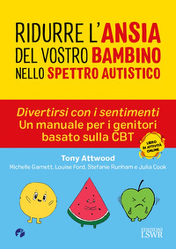 Ridurre l'ansia del vostro bambino nello spettro. Divertirsi con i sentimenti. Un manuale per i genitori basato sulla CBT autistico - Librerie.coop Ridurre l'ansia del vostro bambino nello spettro. Divertirsi con i sentimenti. Un manuale per i genitori basato sulla CBT autistico - Librerie.coop