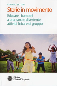 Storie in movimento. Educare i bambini a una sana e divertente attività fisica e di gruppo - Librerie.coop