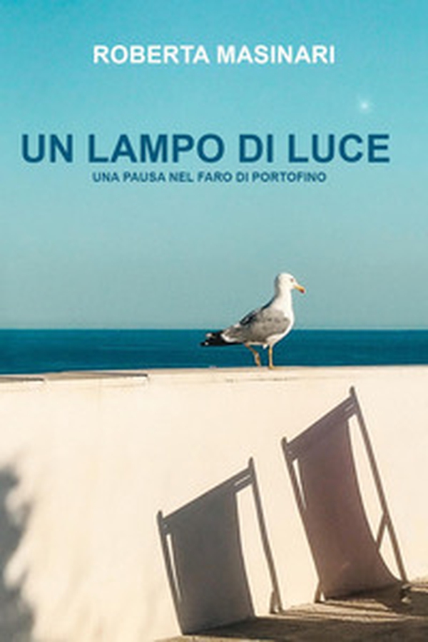 Un lampo di luce. Una pausa nel faro di Portofino - Librerie.coop Un lampo di luce. Una pausa nel faro di Portofino - Librerie.coop