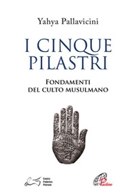I cinque pilastri. Fondamenti del culto musulmano - Librerie.coop