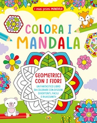 Colora i mandala geometrici con i fiori. I miei primi mandala - Librerie.coop