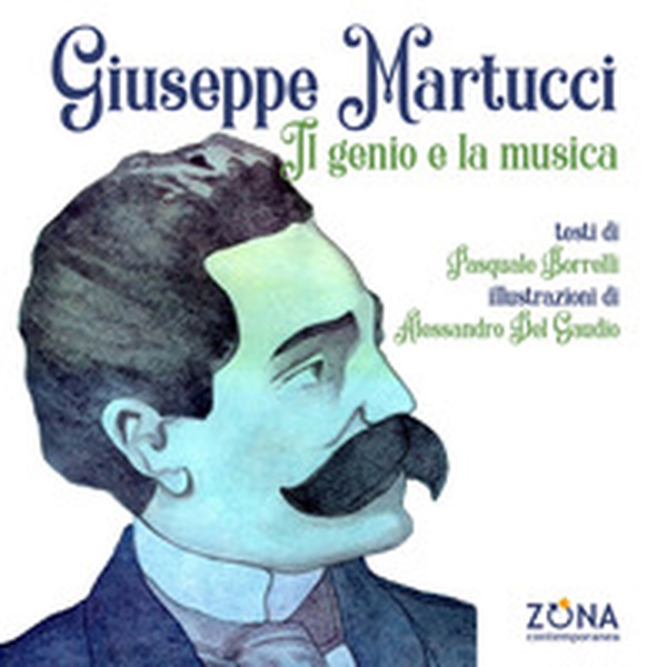 Giuseppe Martucci. Il genio e la musica - Librerie.coop Giuseppe Martucci. Il genio e la musica - Librerie.coop