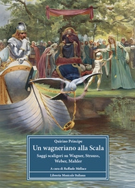 Un wagneriano alla Scala. Saggi scaligeri su Wagner, Strauss, Weber, Mahler - Librerie.coop