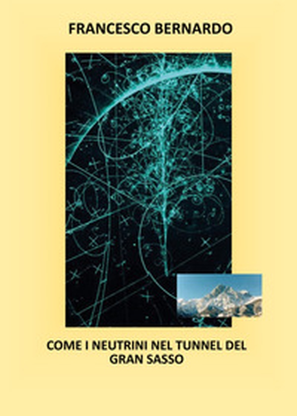 Come i neutrini nel tunnel del Gran Sasso - Librerie.coop Come i neutrini nel tunnel del Gran Sasso - Librerie.coop