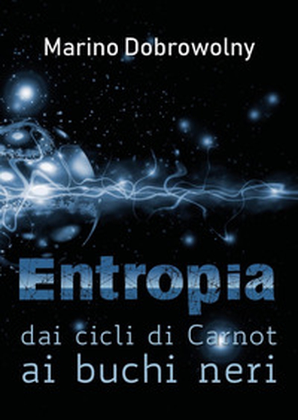 Entropia: dai cicli di Carnot ai buchi neri - Librerie.coop Entropia: dai cicli di Carnot ai buchi neri - Librerie.coop
