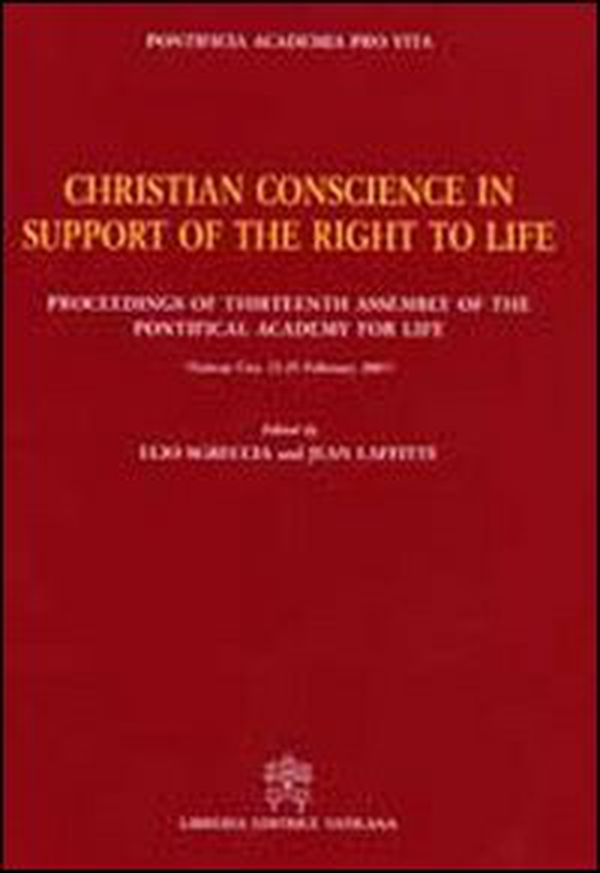 Christian conscience in support of the right to life. Proceedings of Thirteenth Assembly of the Pontifical Academy for Life - Librerie.coop Christian conscience in support of the right to life. Proceedings of Thirteenth Assembly of the Pontifical Academy for Life - Librerie.coop