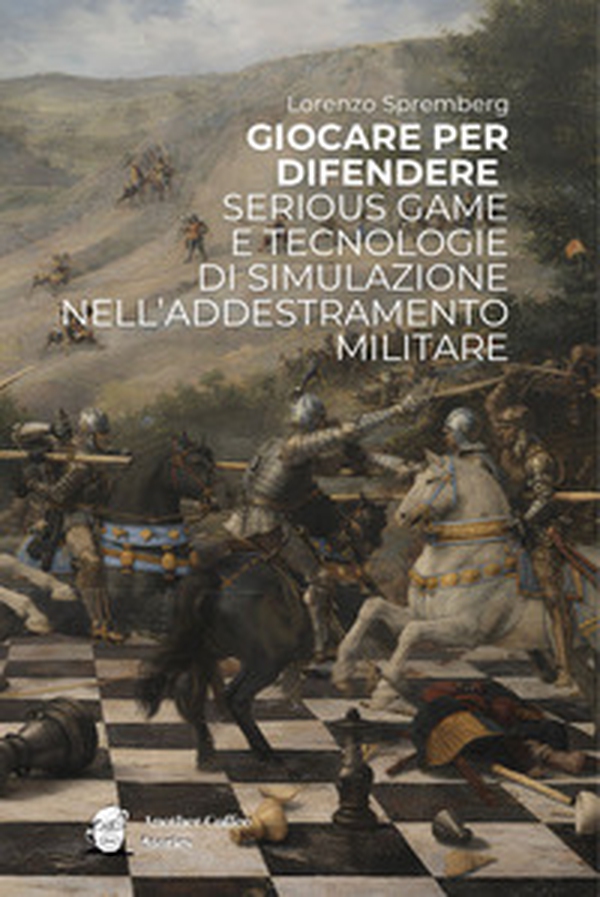 Giocare per difendere. Serious game e tecnologie di simulazione nell'addestramento militare - Librerie.coop