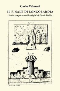 Il finale di Longobardia. Storia comparata sulle origini di Finale Emilia - Librerie.coop