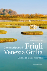 Gite fuori porta in Friuli Venezia Giulia. Guida a 16 luoghi imperdibili - Librerie.coop