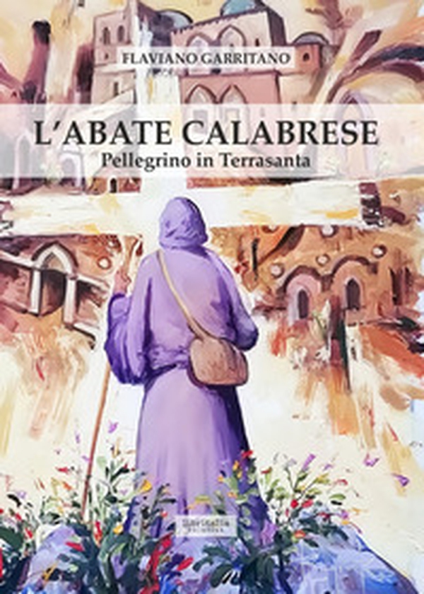 L'abate calabrese. Pellegrino in Terrasanta - Librerie.coop