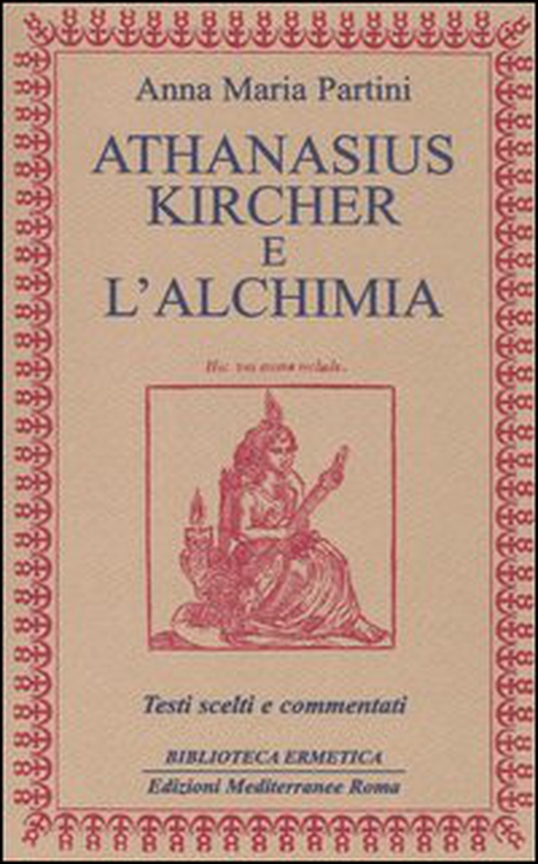 Athanasius Kircher e l'alchimia. Testi scelti e commentati - Librerie.coop Athanasius Kircher e l'alchimia. Testi scelti e commentati - Librerie.coop