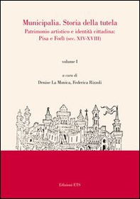 Municipalia. Storia della tutela. Patrimonio artistico e identità locali. Pisa, Forlì e altri casi (sec. XIX-XX) - Vol. 2 - Librerie.coop