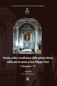 Storia, culto e tradizione della prima chiesa edificata in onore a San Filippo Neri. Carbognano - VT - Librerie.coop