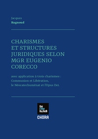 Charismes et structures juridiques selon MGR Eugenio Corecco. Avec application à trois charismes: Communion et Libération, les Néocatechuménat et l'Opus Dei - Librerie.coop