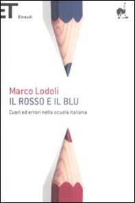 Il rosso e il blu. Cuori ed errori nella scuola italiana - Librerie.coop Il rosso e il blu. Cuori ed errori nella scuola italiana - Librerie.coop