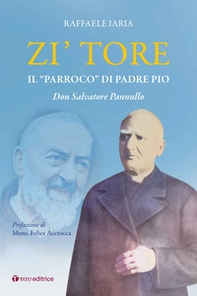 Zi' Tore. Il «parroco» di Padre Pio, Don Salvatore Pannullo - Librerie.coop