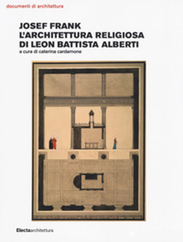 Josef Frank. L'architettura religiosa di Leon Battista Alberti - Librerie.coop Josef Frank. L'architettura religiosa di Leon Battista Alberti - Librerie.coop
