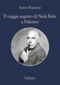 Il viaggio segreto di Niels Bohr a Palermo - Librerie.coop Il viaggio segreto di Niels Bohr a Palermo - Librerie.coop
