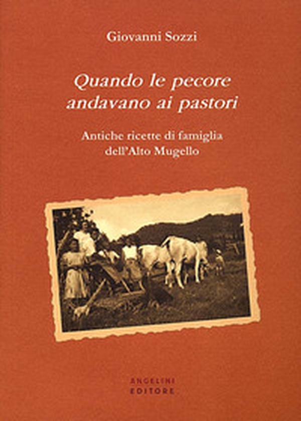 Quando le pecore andavano ai pastori. Antiche ricette di famiglia dell'Alto Mugello - Librerie.coop Quando le pecore andavano ai pastori. Antiche ricette di famiglia dell'Alto Mugello - Librerie.coop