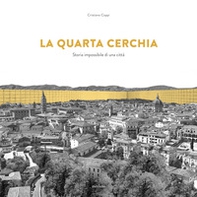 La quarta cerchia. Storia impossibile di una città - Librerie.coop La quarta cerchia. Storia impossibile di una città - Librerie.coop