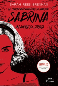 Le terrificanti avventure di Sabrina. Un amore di strega - Librerie.coop Le terrificanti avventure di Sabrina. Un amore di strega - Librerie.coop