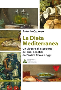 La dieta mediterranea. Un viaggio alla scoperta dei suoi benefici dall'antica Roma a oggi - Librerie.coop La dieta mediterranea. Un viaggio alla scoperta dei suoi benefici dall'antica Roma a oggi - Librerie.coop