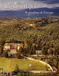 Bagno a Ripoli. Il giardino di Firenze. Ediz. italiana e inglese - Librerie.coop