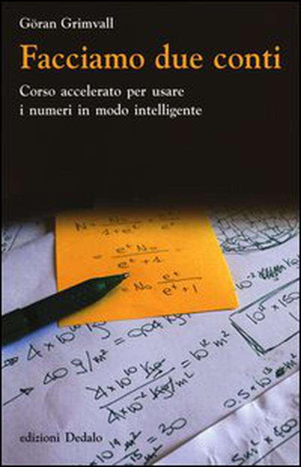 Facciamo due conti. Corso accelerato per usare i numeri in modo intelligente - Librerie.coop Facciamo due conti. Corso accelerato per usare i numeri in modo intelligente - Librerie.coop