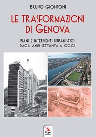 Le trasformazioni di Genova. Piani e interventi urbanistici dagli anni Settanta a oggi - Librerie.coop