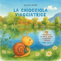 La chiocciola viaggiatrice. Dodici avventure di terra, acqua e antenne curiose - Vol. 1 - Librerie.coop