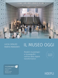Il museo oggi. Modelli museologici e museografici nell'era della digital transformation - Librerie.coop