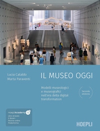 Il museo oggi. Modelli museologici e museografici nell'era della digital transformation - Librerie.coop Il museo oggi. Modelli museologici e museografici nell'era della digital transformation - Librerie.coop