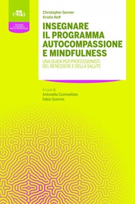 Insegnare il programma autocompassione e mindfulness. Una guida per professionisti del benessere e della salute - Librerie.coop