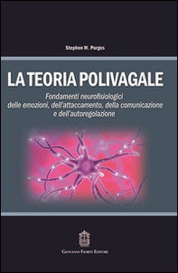 La teoria polivagale. Fondamenti neurofisiologici delle emozioni, dell'attaccamento, della comunicazione e dell'autoregolazione - Librerie.coop