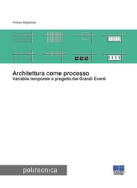 Architettura come processo. Variabile temporale e progetto dei Grandi Eventi - Librerie.coop