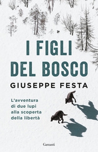 I figli del bosco. L'avventura di due lupi alla scoperta della libertà - Librerie.coop I figli del bosco. L'avventura di due lupi alla scoperta della libertà - Librerie.coop
