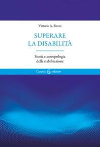 Superare la disabilità. Storia e antropologia della riabilitazione - Librerie.coop