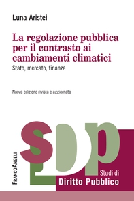 La regolazione pubblica per il contrasto ai cambiamenti climatici - Librerie.coop La regolazione pubblica per il contrasto ai cambiamenti climatici - Librerie.coop