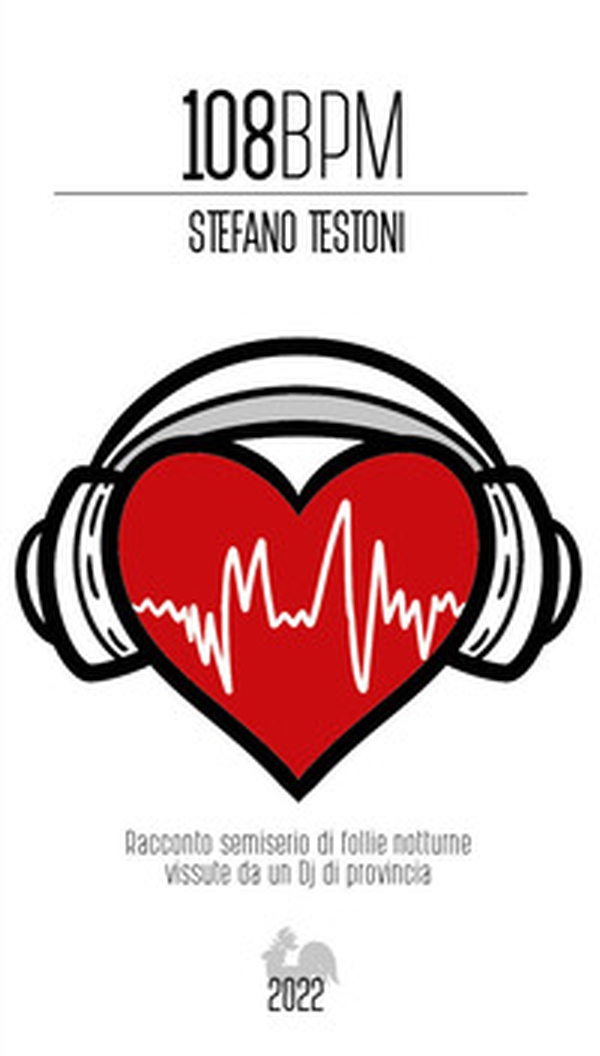 108 BPM. Racconto semiserio di follie notturne vissute da un Dj di provincia - Librerie.coop 108 BPM. Racconto semiserio di follie notturne vissute da un Dj di provincia - Librerie.coop