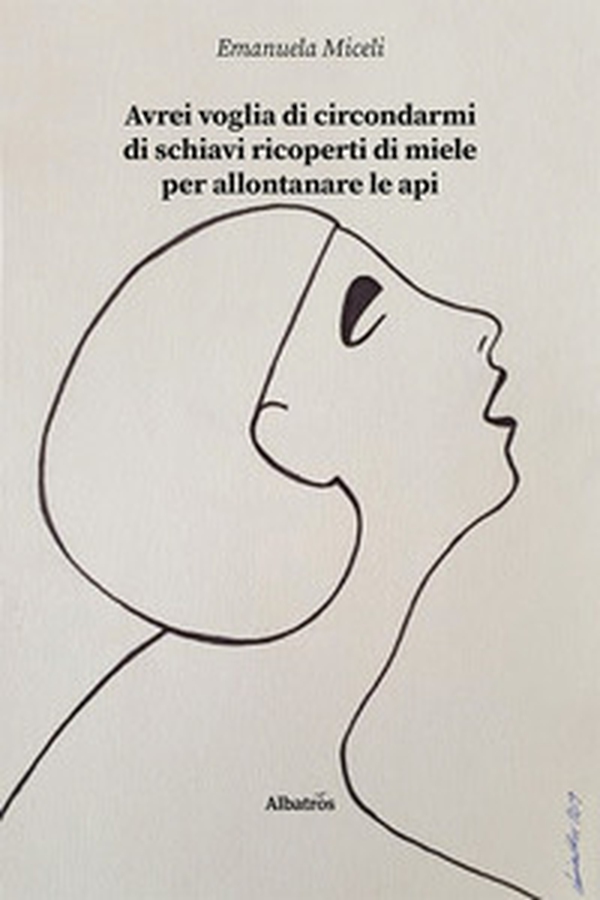 Avrei voglia di circondarmi di schiavi ricoperti di miele per allontanare le api - Librerie.coop Avrei voglia di circondarmi di schiavi ricoperti di miele per allontanare le api - Librerie.coop