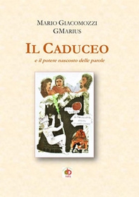 Il caduceo e il potere nascosto delle parole - Librerie.coop Il caduceo e il potere nascosto delle parole - Librerie.coop