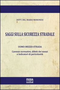 Saggi sulla sicurezza stradale. Uomo-mezzo-strada. Carenze normative, difetti dei mezzi e indicatori di pericolosità - Librerie.coop